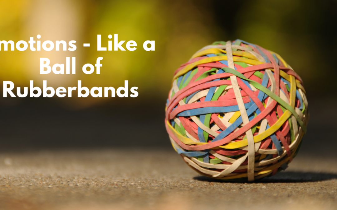 Emotions-Like A Ball of Rubber Bands