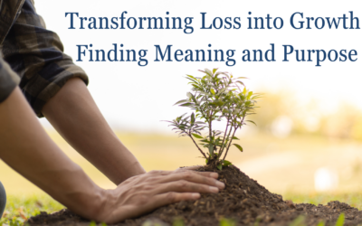 Transforming Loss into Growth: Finding Meaning and Purpose