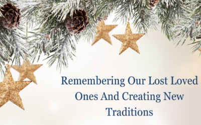 Remembering Our Lost Loved Ones and Creating New Traditions